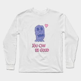 You Can be Good Long Sleeve T-Shirt